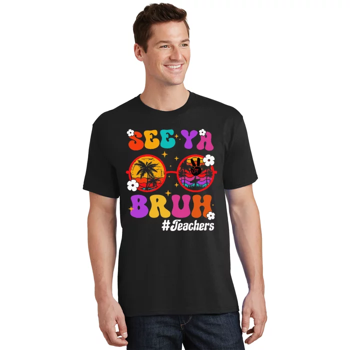 See Ya Bruh Hello Summer Funny Last Day of School Teachers T-Shirt