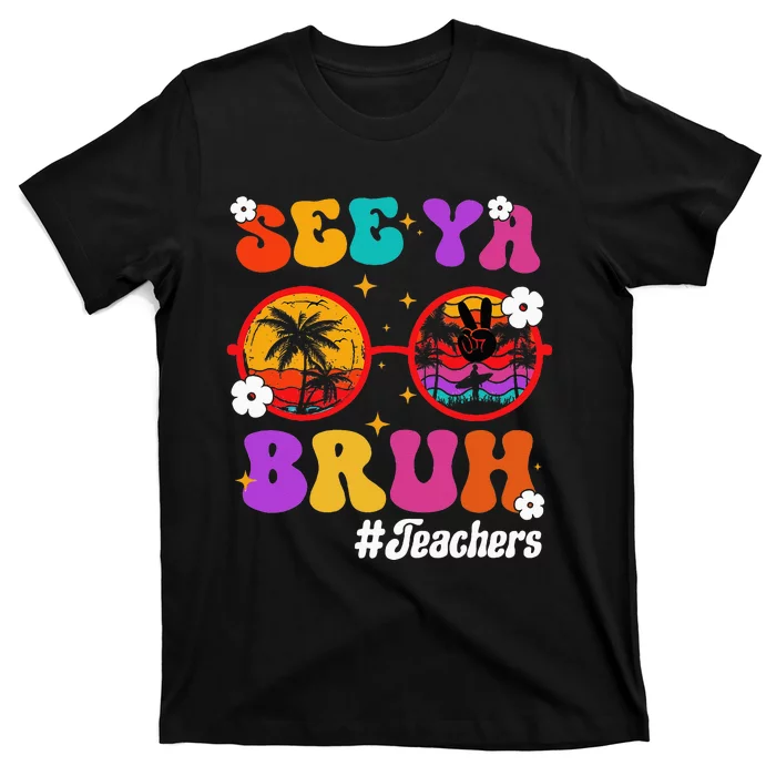 See Ya Bruh Hello Summer Funny Last Day of School Teachers T-Shirt