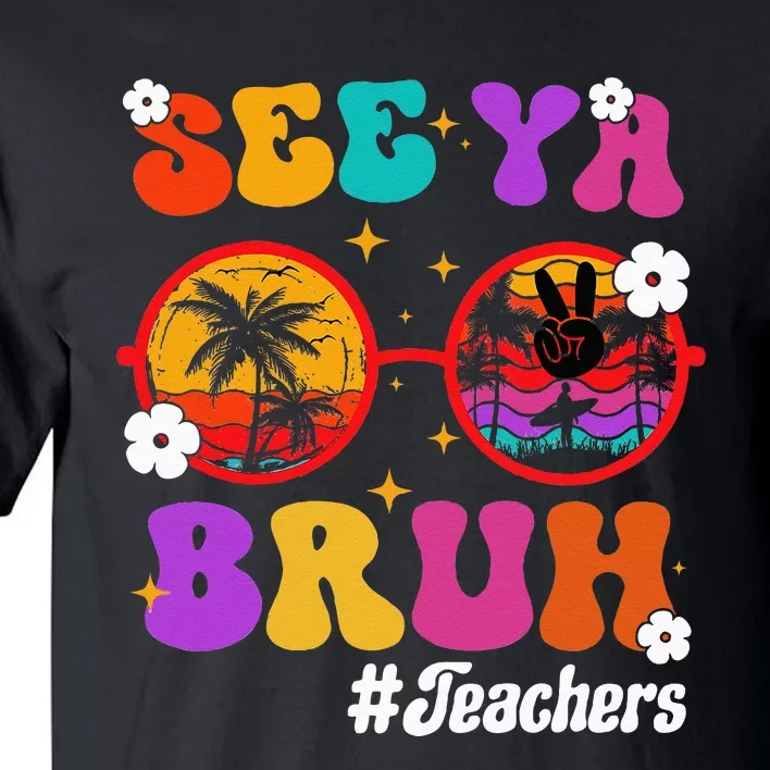 See Ya Bruh Hello Summer Funny Last Day of School Teachers Tall T-Shirt