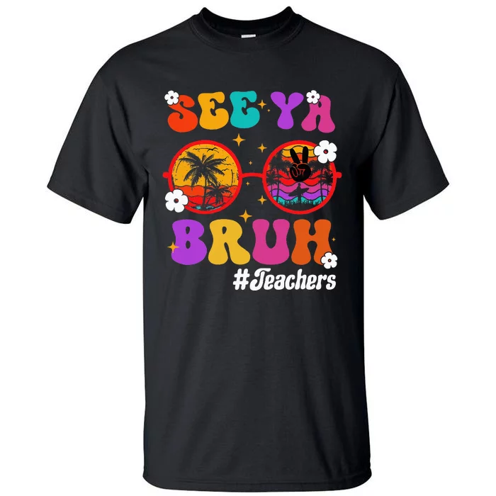 See Ya Bruh Hello Summer Funny Last Day of School Teachers Tall T-Shirt