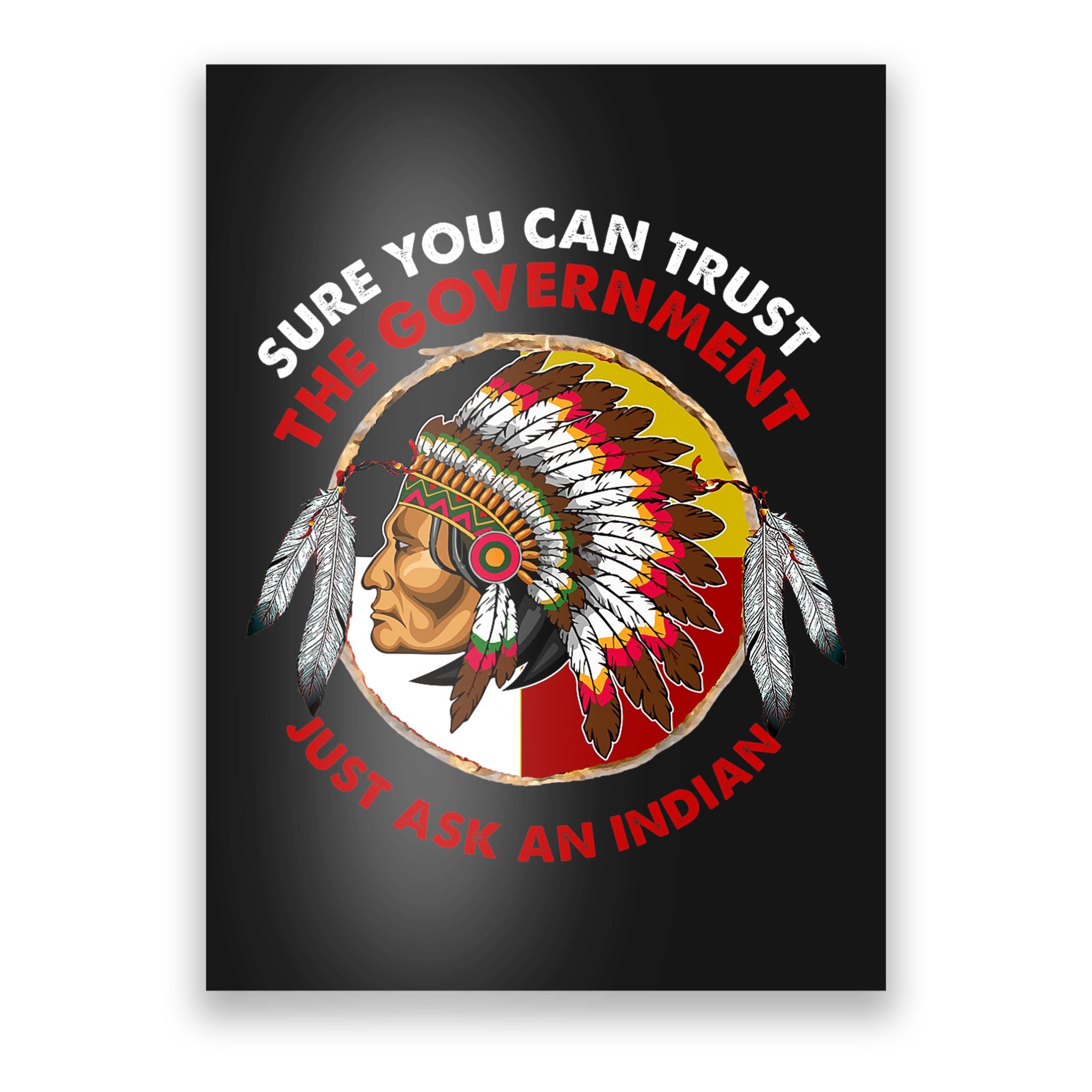 American Indian TRUST THE GOVERNMENT? Native American T-Shirt