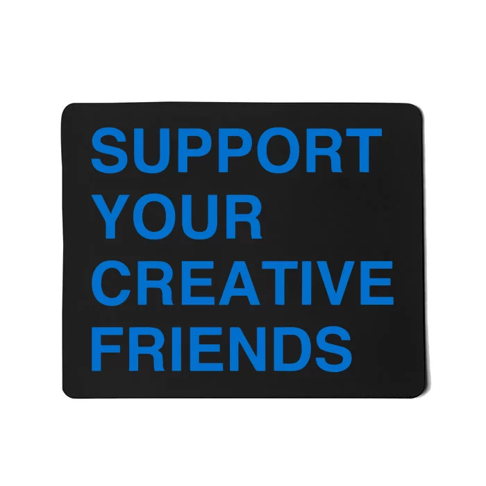 Support Your Creative Friends Mousepad