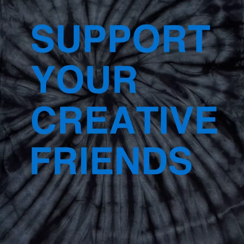 Support Your Creative Friends Tie-Dye T-Shirt