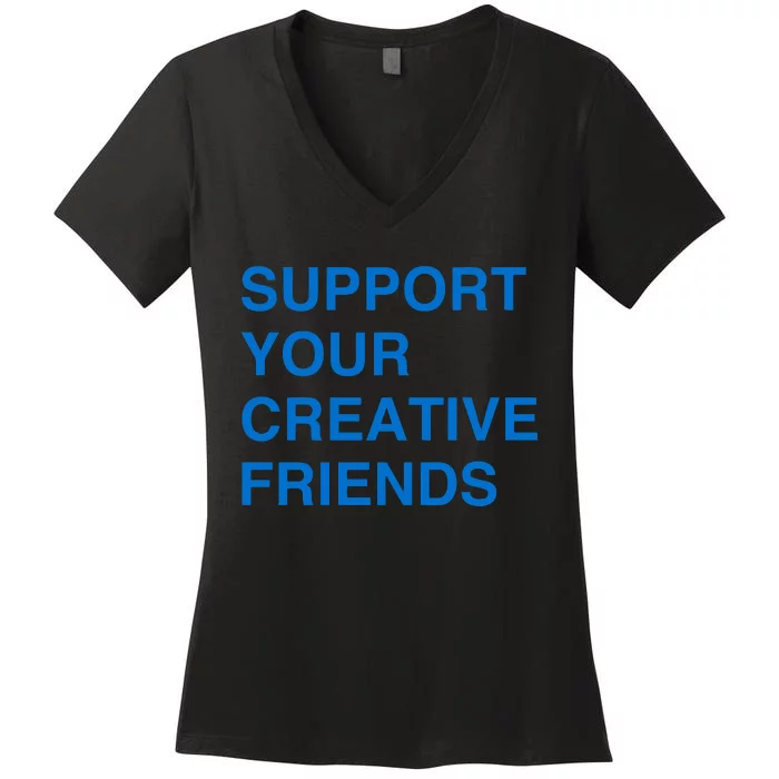 Support Your Creative Friends Women's V-Neck T-Shirt