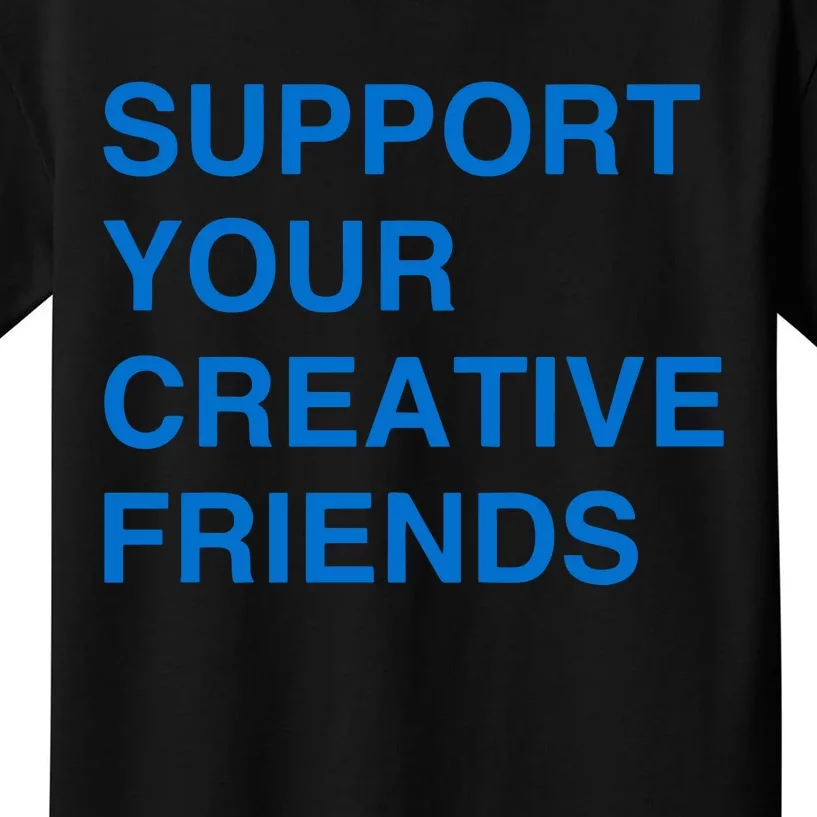 Support Your Creative Friends Kids T-Shirt