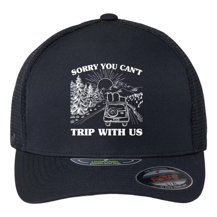 Sorry You Can't Trip With Us Flexfit Unipanel Trucker Cap