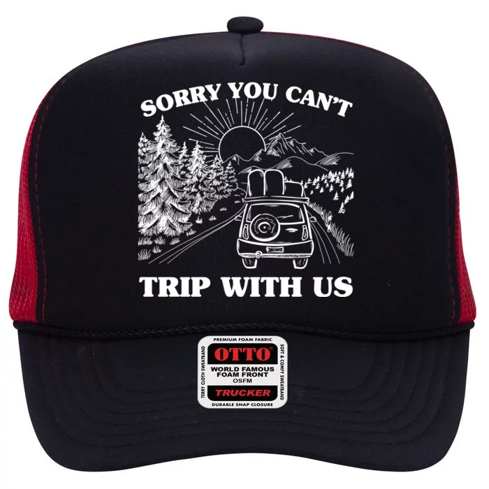 Sorry You Can't Trip With Us High Crown Mesh Trucker Hat