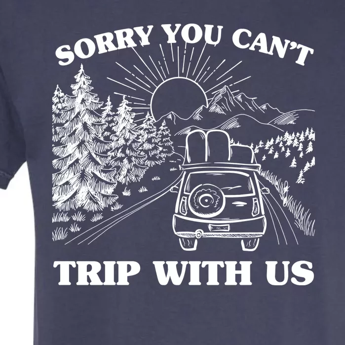 Sorry You Can't Trip With Us Garment-Dyed Heavyweight T-Shirt