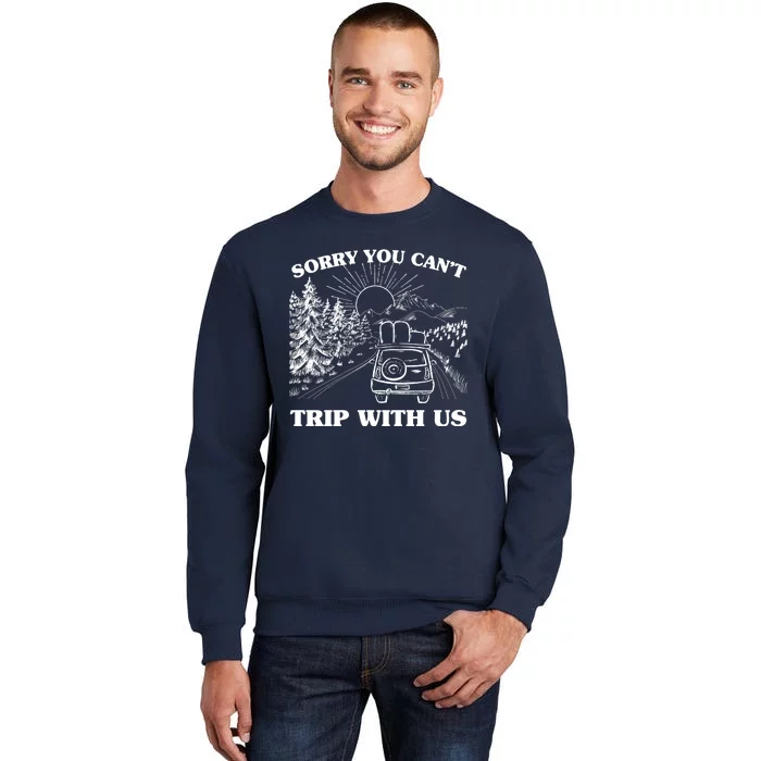 Sorry You Can't Trip With Us Sweatshirt