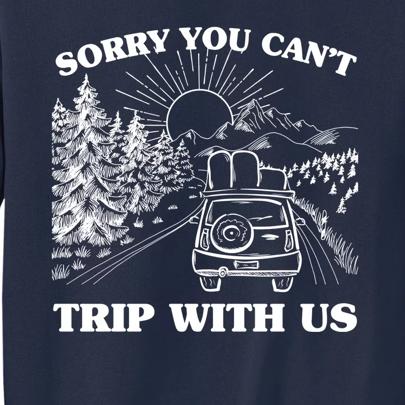 Sorry You Can't Trip With Us Sweatshirt