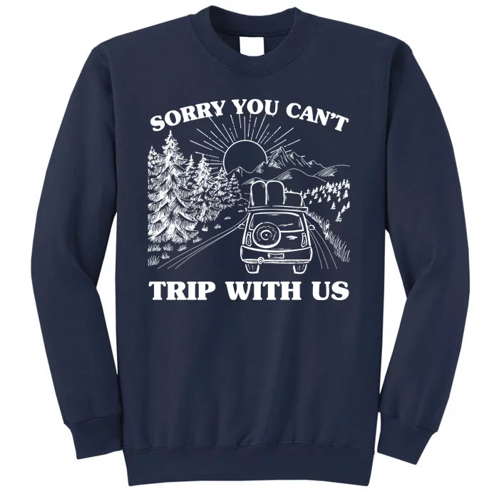 Sorry You Can't Trip With Us Sweatshirt