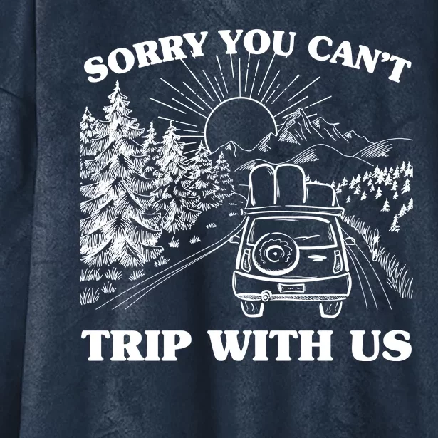 Sorry You Can't Trip With Us Hooded Wearable Blanket