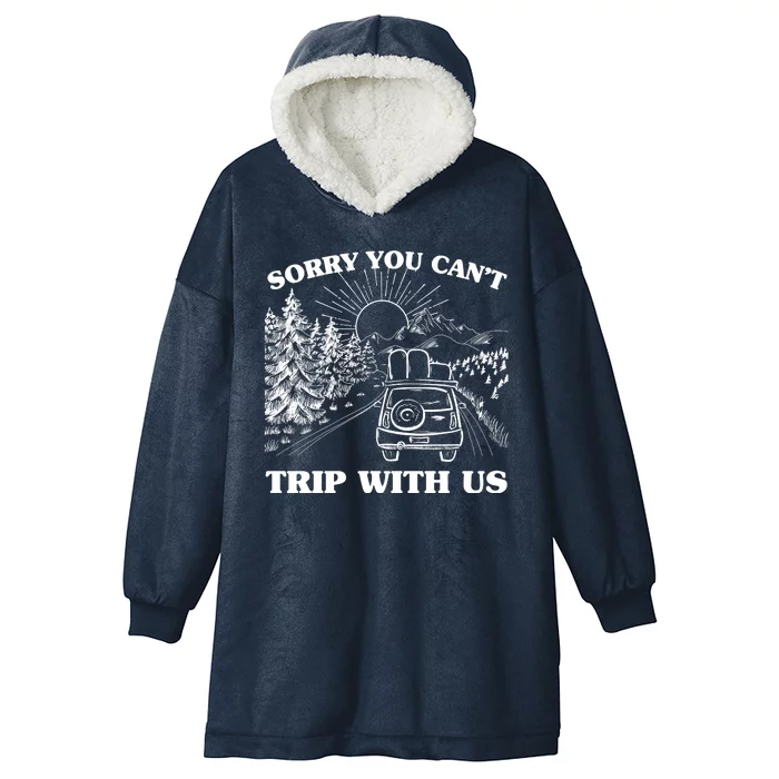 Sorry You Can't Trip With Us Hooded Wearable Blanket