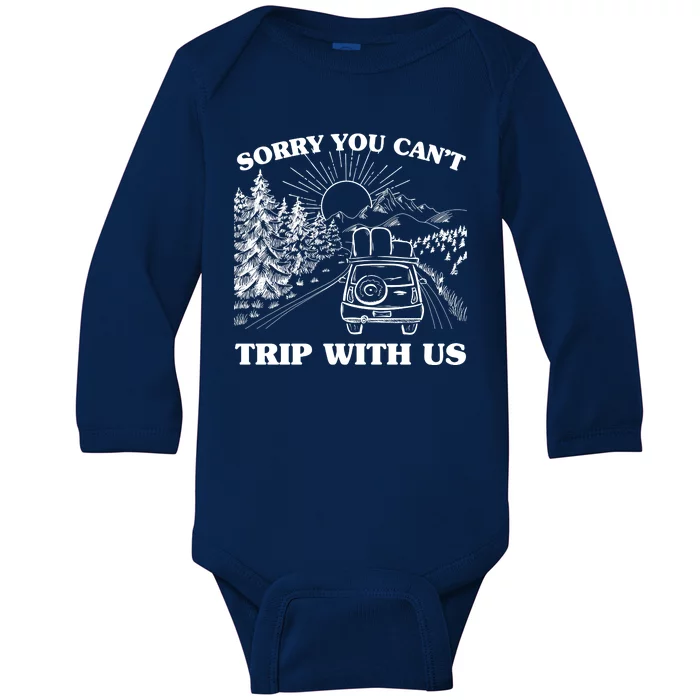 Sorry You Can't Trip With Us Baby Long Sleeve Bodysuit