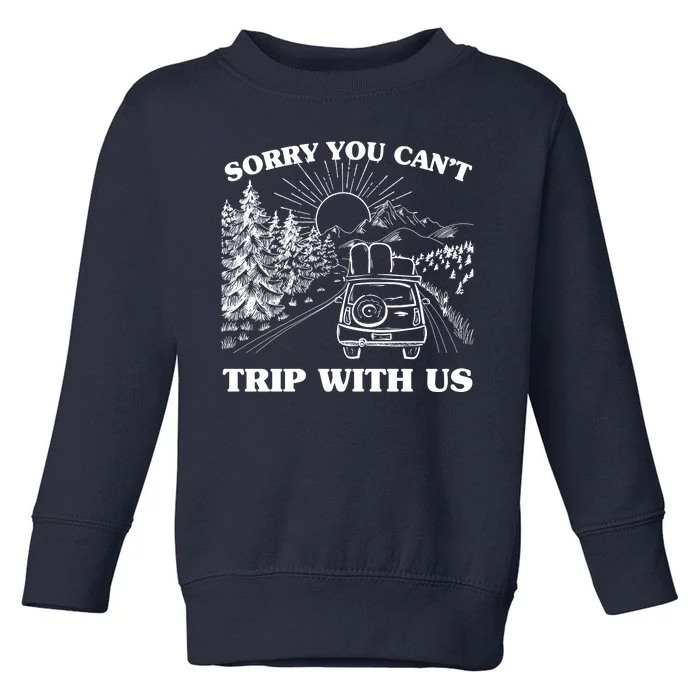 Sorry You Can't Trip With Us Toddler Sweatshirt