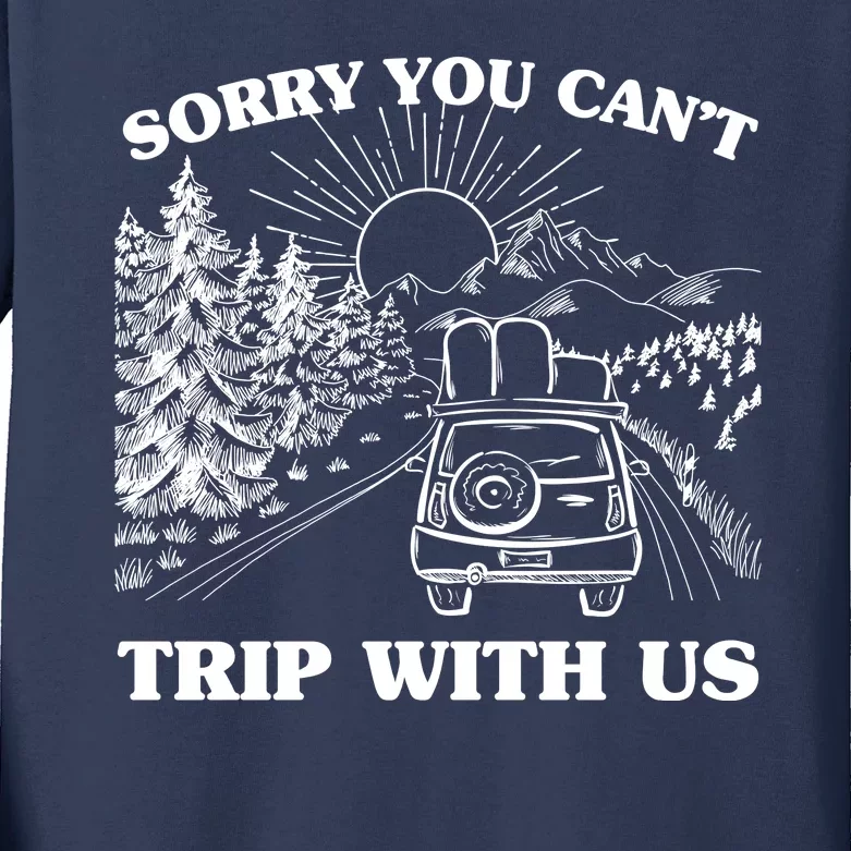 Sorry You Can't Trip With Us Kids Long Sleeve Shirt