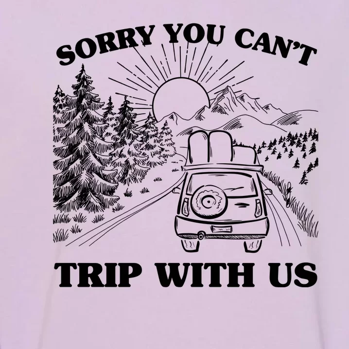 Sorry You Can't Trip With Us Garment-Dyed Sweatshirt