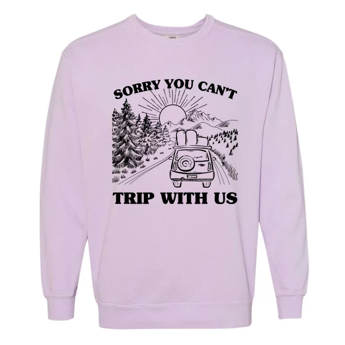 Sorry You Can't Trip With Us Garment-Dyed Sweatshirt