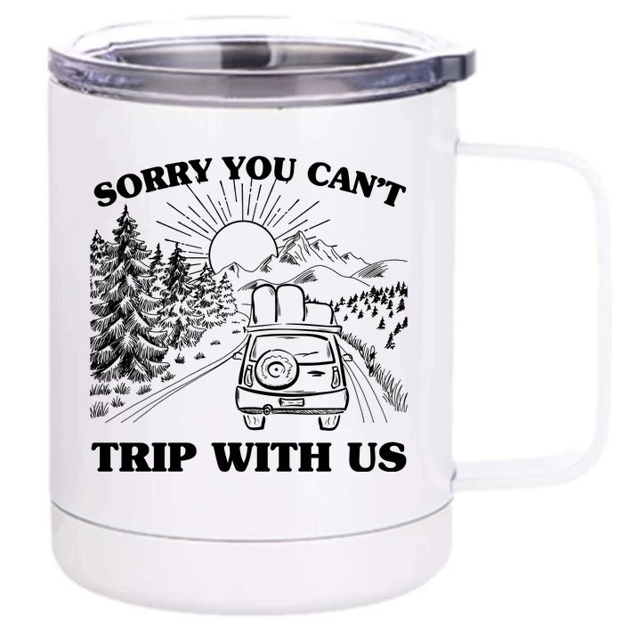 Sorry You Can't Trip With Us Front & Back 12oz Stainless Steel Tumbler Cup