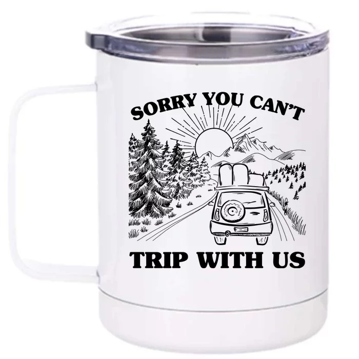 Sorry You Can't Trip With Us Front & Back 12oz Stainless Steel Tumbler Cup