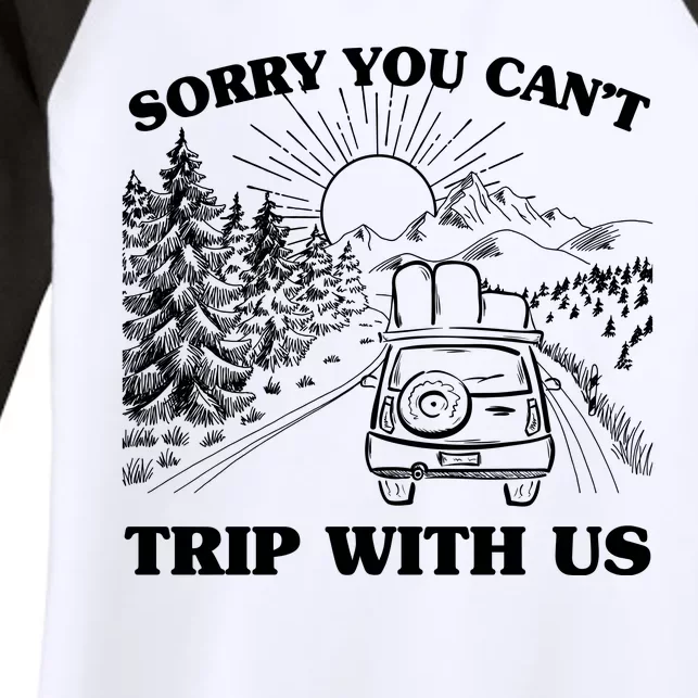 Sorry You Can't Trip With Us Women's Tri-Blend 3/4-Sleeve Raglan Shirt