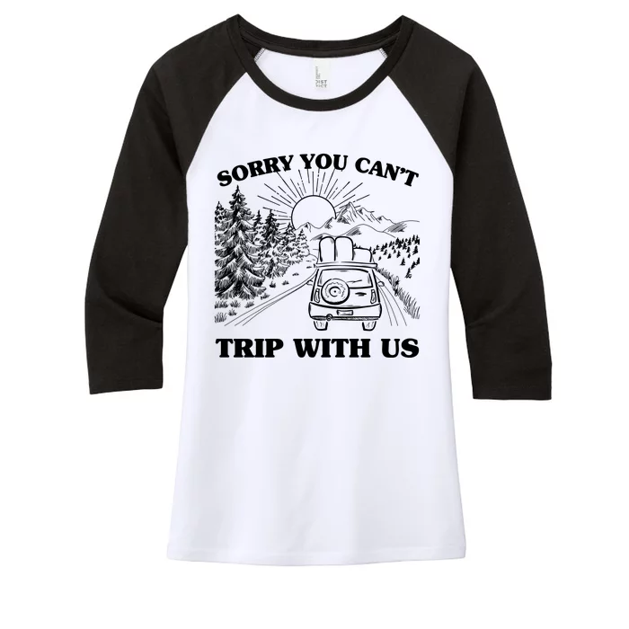 Sorry You Can't Trip With Us Women's Tri-Blend 3/4-Sleeve Raglan Shirt