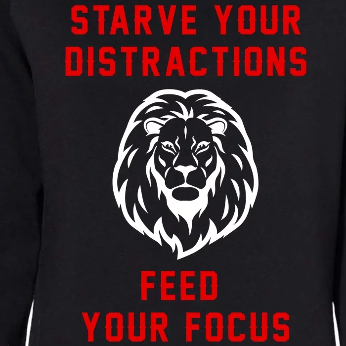 Starve Your Distractions Feed Your Focus Womens California Wash Sweatshirt