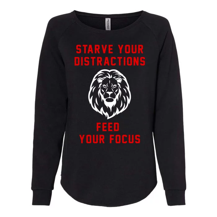 Starve Your Distractions Feed Your Focus Womens California Wash Sweatshirt