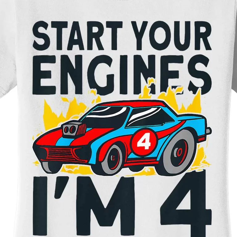 Start You Engines IM 4 Race Car 4th Birthday Race Car Women's T-Shirt