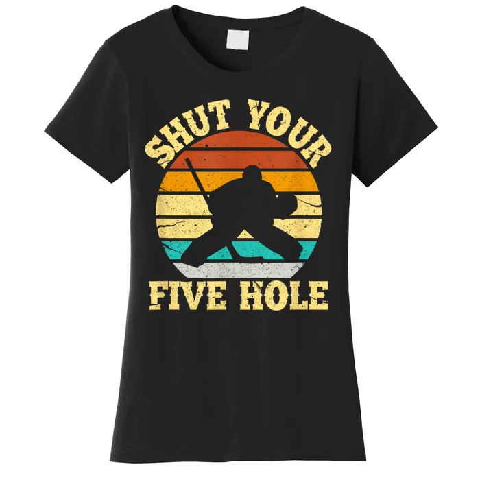 Shut Your Five Hole Funny Ice Hockey Goalie Women's T-Shirt