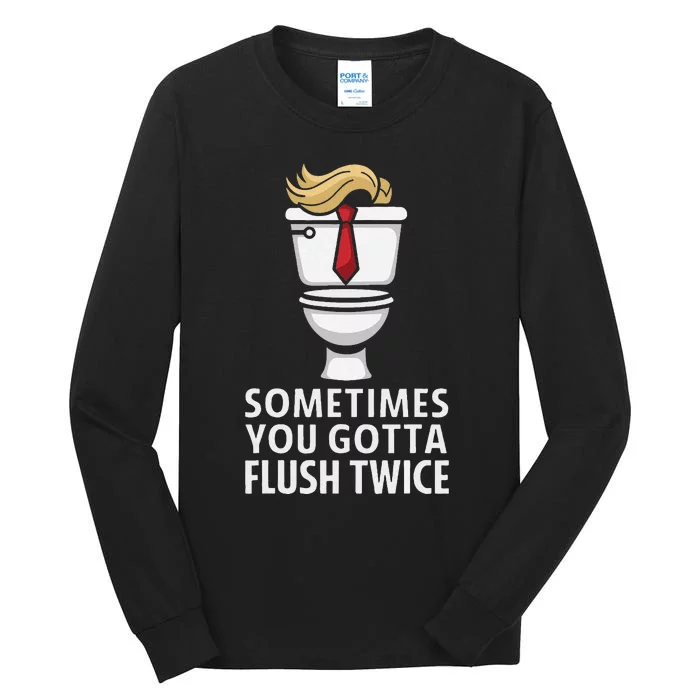 Sometime You Gotta Flush Twice Tall Long Sleeve T-Shirt