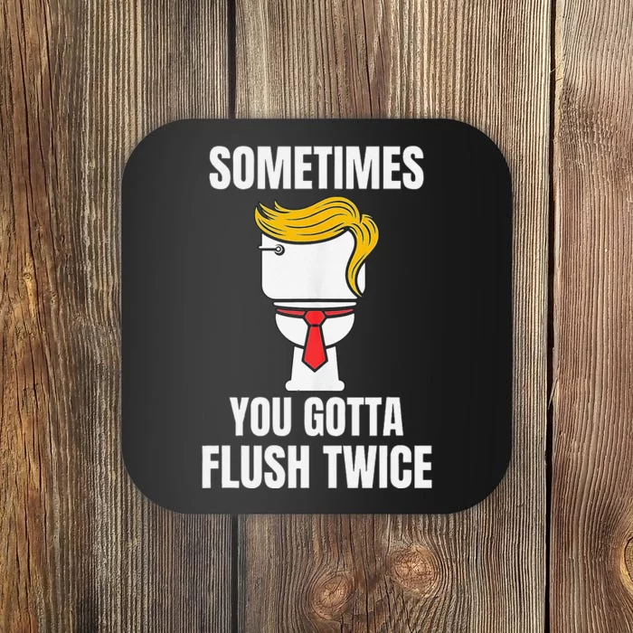 Sometimes You Gotta Flush Twice Coaster