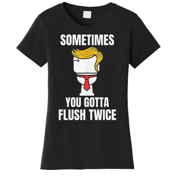 Sometimes You Gotta Flush Twice Women's T-Shirt