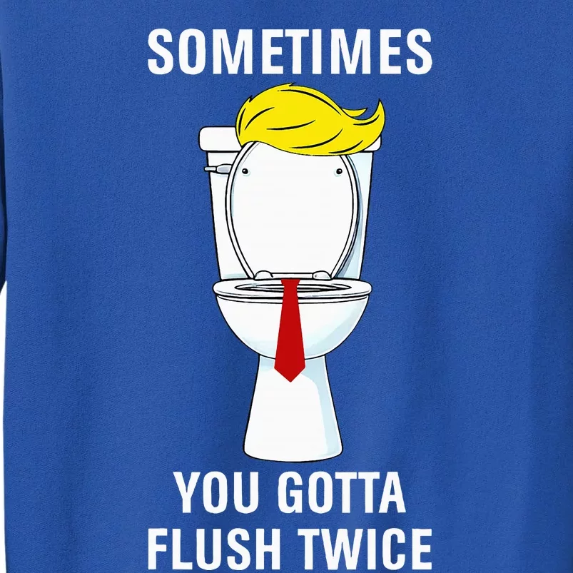 Sometime You Gotta Flush Twice Tall Sweatshirt