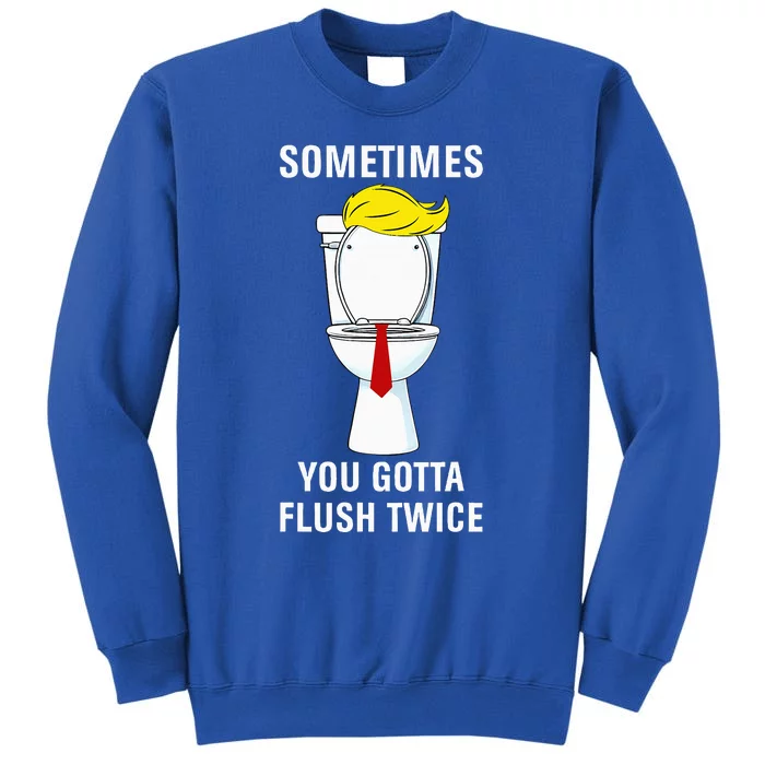 Sometime You Gotta Flush Twice Tall Sweatshirt