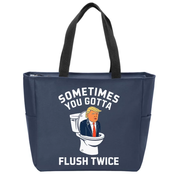 Sometimes You Gotta Flush Twice Anti Trump Zip Tote Bag