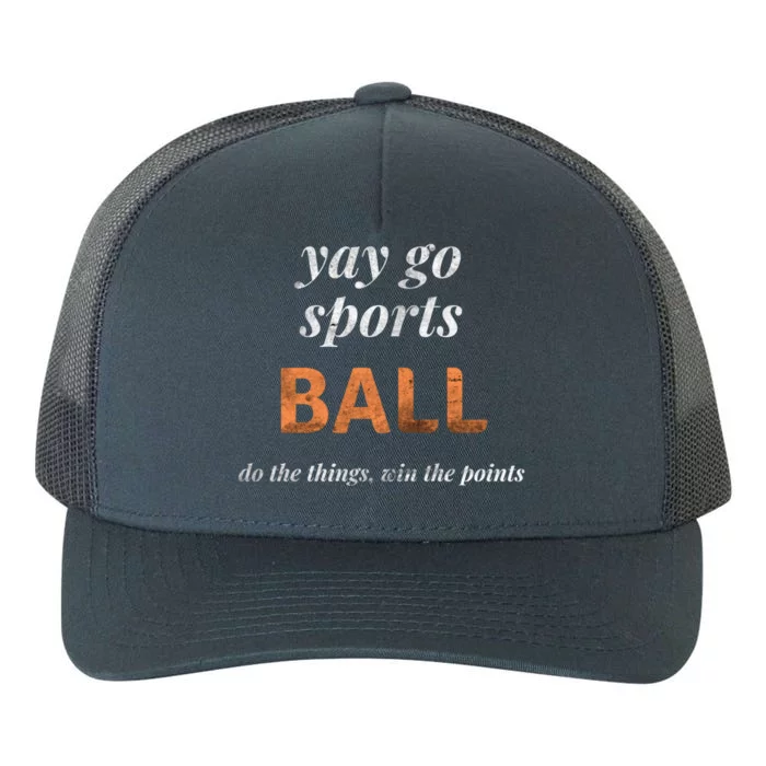 Sarcastic Yay Go Sports Ball Funny Sporty Win The Points Gift Yupoong Adult 5-Panel Trucker Hat