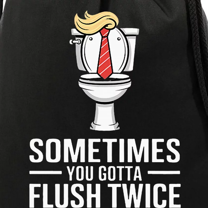 Sometimes You Gotta Flush Twice Drawstring Bag