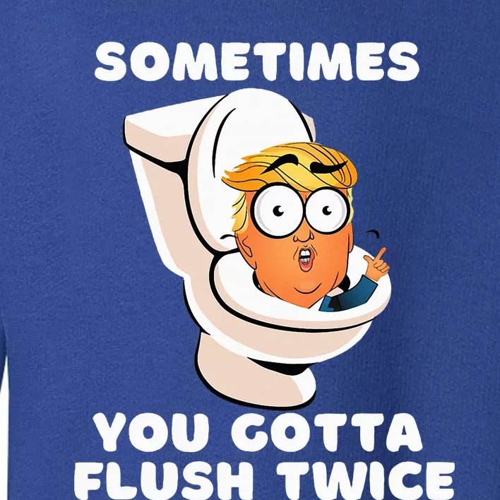 Sometimes You Gotta Flush Twice Toddler Sweatshirt