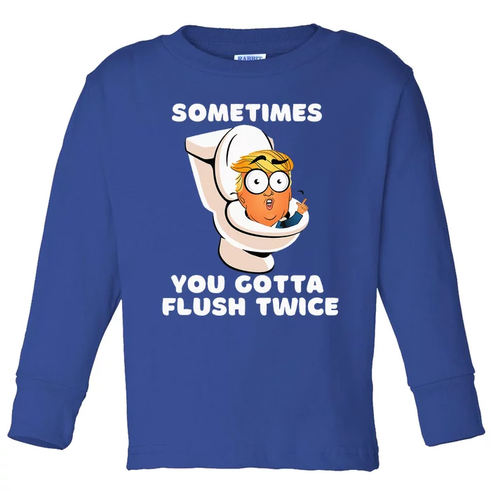 Sometimes You Gotta Flush Twice Toddler Long Sleeve Shirt