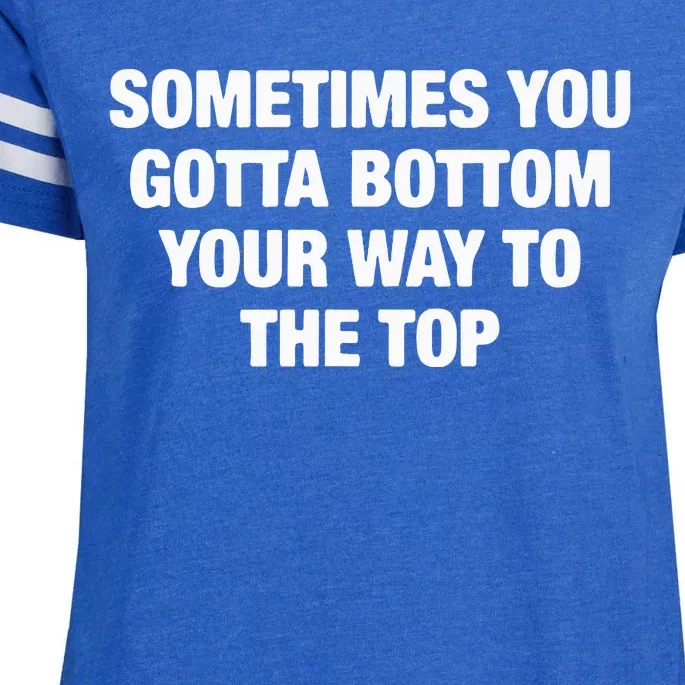 Sometimes You Gotta Bottom Your Way To The Top Enza Ladies Jersey Football T-Shirt