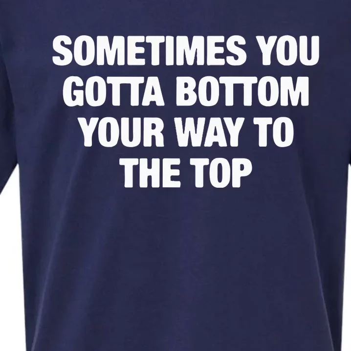 Sometimes You Gotta Bottom Your Way To The Top Sueded Cloud Jersey T-Shirt