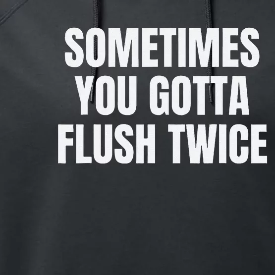 Sometimes You Gotta Flush Twice Performance Fleece Hoodie