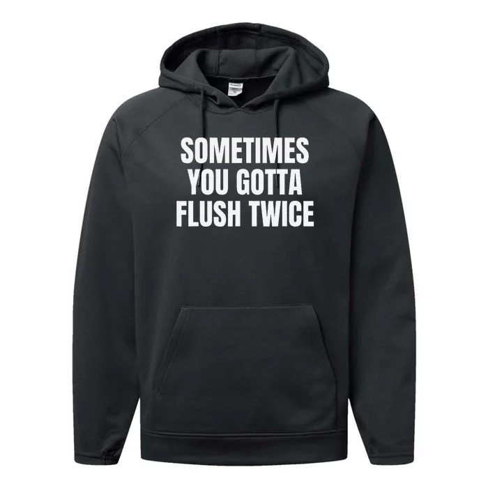 Sometimes You Gotta Flush Twice Performance Fleece Hoodie