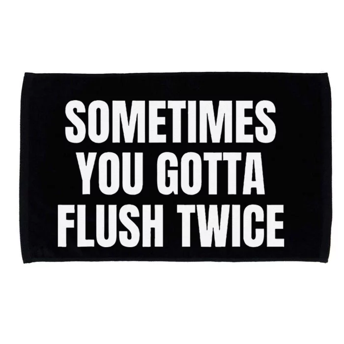 Sometimes You Gotta Flush Twice Microfiber Hand Towel