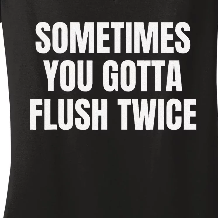 Sometimes You Gotta Flush Twice Women's V-Neck T-Shirt