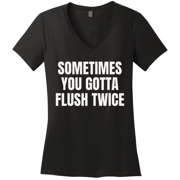 Sometimes You Gotta Flush Twice Women's V-Neck T-Shirt