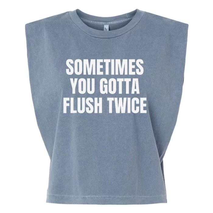 Sometimes You Gotta Flush Twice Garment-Dyed Women's Muscle Tee