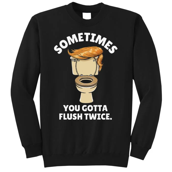 Sometime You Gotta Flush Twice Tall Sweatshirt