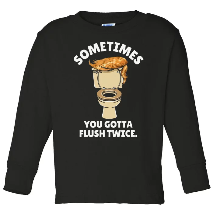 Sometime You Gotta Flush Twice Toddler Long Sleeve Shirt